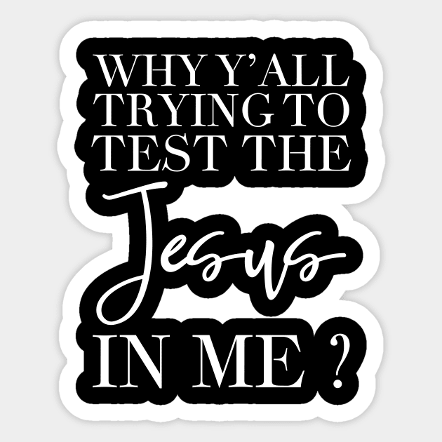 Why y'all trying to test the jesus in me Sticker by captainmood